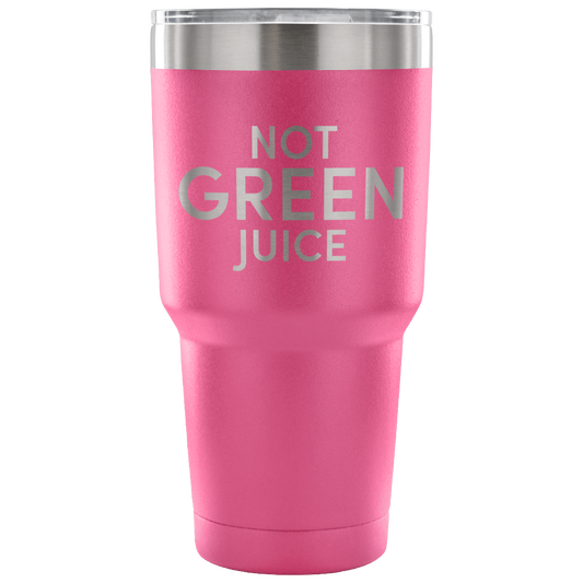 Not Green Juice Tumbler